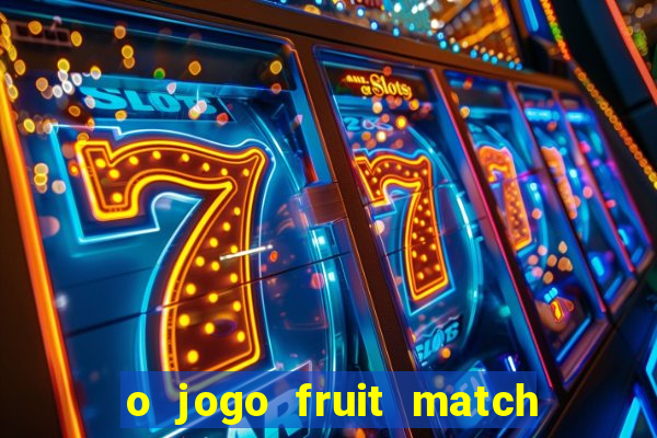 o jogo fruit match paga mesmo